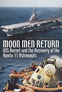 Moon Men Return: USS Hornet and the Recovery of the Apollo 11 Astronauts