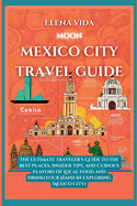 Moon Mexico City: The Ultimate Traveler's Guide to the Best Places, Insider Tips, and Curious Flavors of Local Food and Drink(Your Hand in Exploring Mexico City)