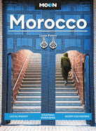 Moon Morocco: Local Insight, Strategic Itineraries, Desert Excursions