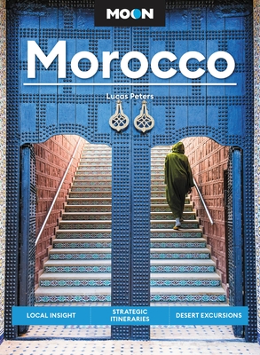 Moon Morocco: Local Insight, Strategic Itineraries, Desert Excursions - Peters, Lucas