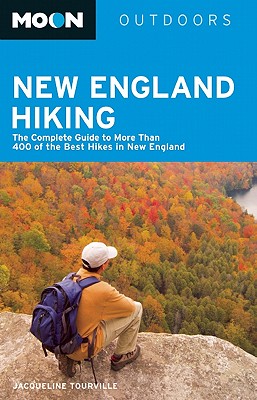 Moon New England Hiking: The Complete Guide to More Than 400 of the Best Hikes in New England - Lanza, Michael L., and Tourville, Jacqueline