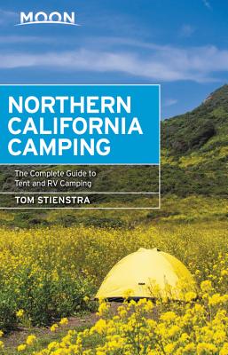 Moon Northern California Camping: The Complete Guide to Tent and RV Camping - Stienstra, Tom