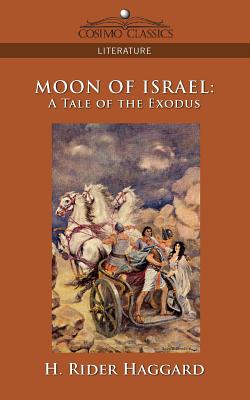 Moon of Israel: A Tale of the Exodus - Haggard, H Rider, Sir