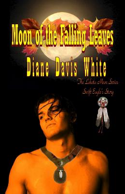 Moon of the Falling Leaves: The Lakota Moon Series - White, Diane Davis