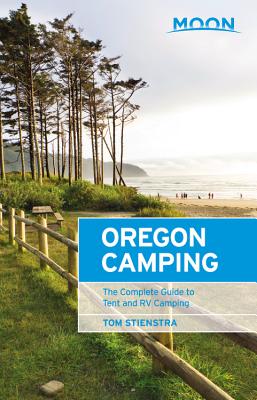 Moon Oregon Camping (Fifth Edition): The Complete Guide to Tent and RV Camping - Stienstra, Tom