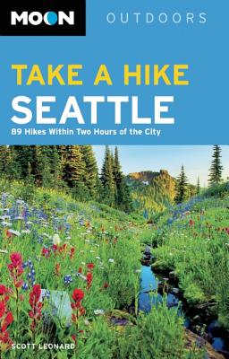 Moon Outdoors: Take a Hike Seattle: 75 Hikes Within Two Hours of the City - Leonard, Scott