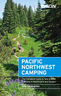 Moon Pacific Northwest Camping: The Complete Guide to Tent and RV Camping in Washington and Oregon