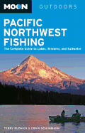 Moon Pacific Northwest Fishing: The Complete Guide to Lakes, Streams, and Saltwater