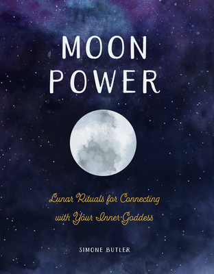 Moon Power: Lunar Rituals for Connecting with Your Inner Goddess - Butler, Simone