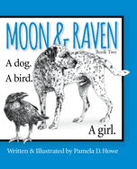 Moon & Raven Book Two: A Dog. A Bird. A Girl.