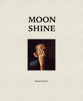 Moon Shine: Photographs of the Cumberland Plateau - Boillot, Rachel (Editor), and Volpe, Lisa (Contributions by), and Wolf, Sasha (Editor)