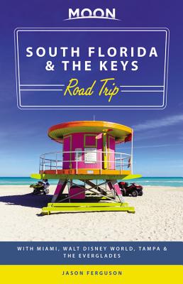 Moon South Florida & the Keys Road Trip: With Miami, Walt Disney World, Tampa & the Everglades - Ferguson, Jason