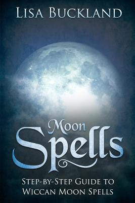 Moon Spells: Step-By-Step Guide to Wiccan Moon Spells - Buckland, Lisa