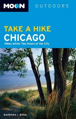 Moon Take a Hike Chicago: Hikes within Two Hours of the City - Bond, Barbara