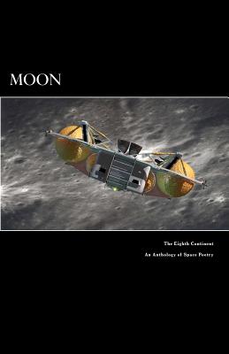 Moon The Eighth Continent An Anthology of Space Poetry - Dorr, James, and Lewis, Lynn, and Peake, Richard H