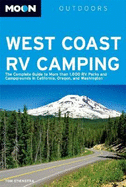 Moon West Coast RV Camping: The Complete Guide to More Than 1,800 RV Parks and Campgrounds in California, Oregon, and Washington