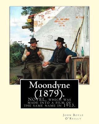 Moondyne (1879).: By: John Boyle O'Reilly (28 June 1844 - 10 August 1890) was an Irish poet, journalist, author and activist. - O'Reilly, John Boyle