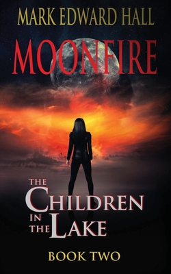 Moonfire: The Children in the Lake Book Two - Hall, Mark Edward