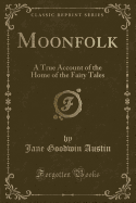 Moonfolk: A True Account of the Home of the Fairy Tales (Classic Reprint)