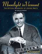 Moonlight in Vermont: The Official Biography of Johnny Smith