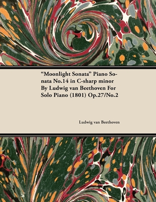 Moonlight Sonata - Piano Sonata No. 14 in C-Sharp Minor - Op. 27/No. 2 - For Solo Piano: With a Biography by Joseph Otten - Beethoven, Ludwig Van, and Otten, Joseph (Contributions by)