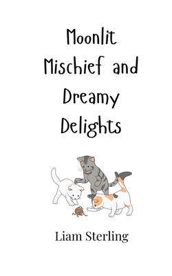 Moonlit Mischief and Dreamy Delights - Sterling, Liam