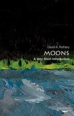 Moons: A Very Short Introduction - Rothery, David A.