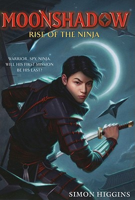 Moonshadow: Rise of the Ninja - Higgins, Simon