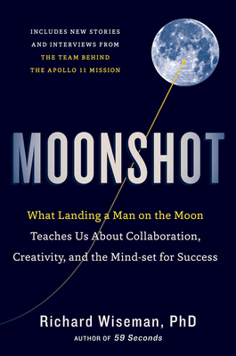 Moonshot: What Landing a Man on the Moon Teaches Us about Collaboration, Creativity, and the Mind-Set for Success - Wiseman, Richard, Professor