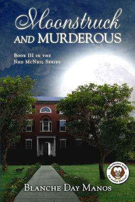 Moonstruck and Murderous: A Ned McNeil Mystery - Manos, Blanche Day