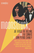 Moonstruck, Joe Versus the Volcano, and Five Corners: Screenplays