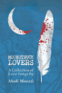 Moonstruck Lovers: A Collection of Love Songs