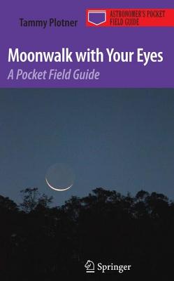 Moonwalk with Your Eyes: A Pocket Field Guide - Plotner, Tammy