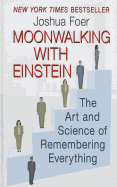 Moonwalking with Einstein: The Art and Science of Remembering Everything