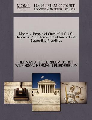 Moore V. People of State of N y U.S. Supreme Court Transcript of Record with Supporting Pleadings - Fliederblum, Herman J, and Wilkinson, John F