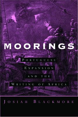 Moorings: Portuguese Expansion and the Writing of Africa - Blackmore, Josiah