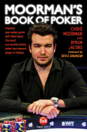 Moorman's Book of Poker: Improve Your Poker Game with Moorman1, the Most Successful Online Poker Tournament Player in History