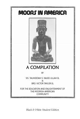 Moors in America: A Compilation: Student Edition - Najee-Ullah El, Tauheedah S (Editor), and Taylor El, Victor J, and Temple, Moorish Science