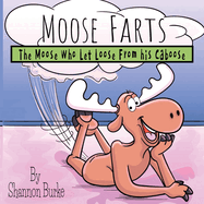 Moose Farts: The Moose Who Let Loose From His Caboose