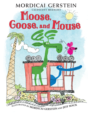 Moose, Goose, and Mouse - Gerstein, Mordicai