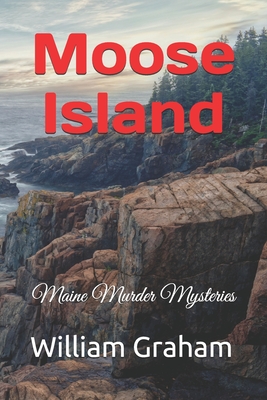 Moose Island: Maine Murder Mysteries - Graham, William