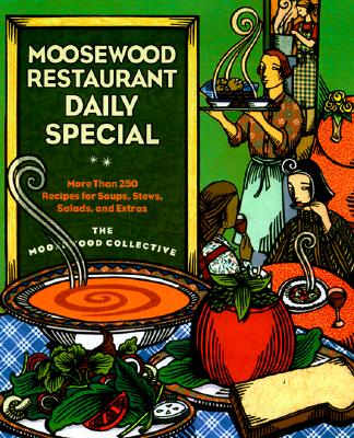 Moosewood Restaurant Daily Special: More Than 250 Recipes for Soups, Stews, Salads & Extras - Moosewood Collective