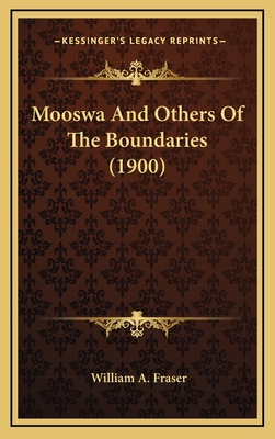 Mooswa and Others of the Boundaries (1900) - Fraser, William A