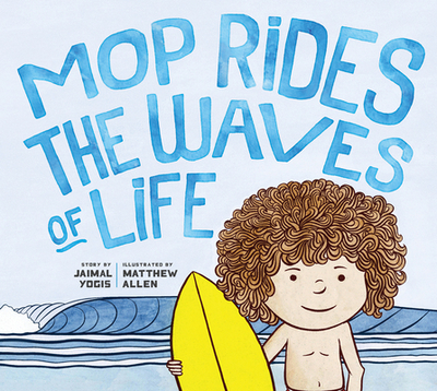 Mop Rides the Waves of Life: A Story of Mindfulness and Surfing (Emotional Regulation for Kids, Mindfulness 1 01 for Kids) - Yogis, Jaimal