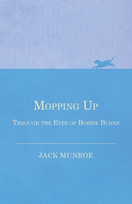 Mopping Up - Through the Eyes of Bobbie Burns - Munroe, Jack