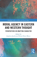 Moral Agency in Eastern and Western Thought: Perspectives on Crafting Character