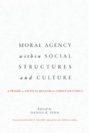 Moral Agency Within Social Structures and Culture: A Primer on Critical Realism for Christian Ethics