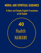 Moral and Spiritual Guidance: A Clear and Simple English Translation of 40 Hadith