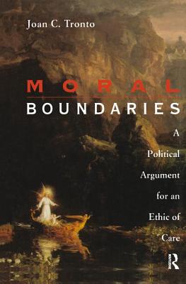Moral Boundaries: A Political Argument for an Ethic of Care - Tronto, Joan