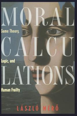 Moral Calculations: Game Theory, Logic, and Human Frailty - Gsi-Greguss, A C (Translated by), and Mero, Laszlo